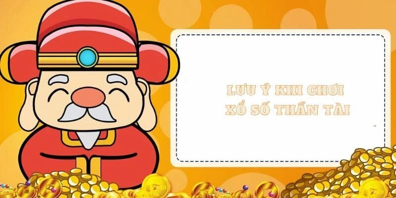 Cách chơi xổ số thần tài Một số lưu ý về cách chơi xổ số thần tài